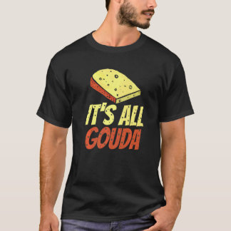 Het is allemaal Gouda Cheese gourmet T-shirt