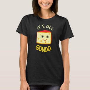 Het is allemaal Gouda Funny Cheese Food Pun Gouda T-shirt