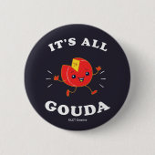 Het is allemaal Gouda Ronde Button 5,7 Cm (Voorkant)