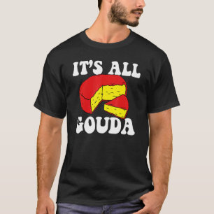 Het is allemaal Goudse kaas Eter Kaasgrappen Voeds T-shirt