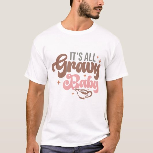 Het is allemaal Gravy Baby Funny Thanksgiving Dinn T-shirt (Voorkant)