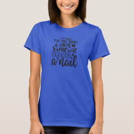 Het is allemaal leuk en aardig...Grappige nagelsty T-shirt