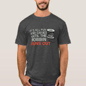 Het is allemaal leuk en games tot de Bobbin uitkom T-shirt (Voorkant)