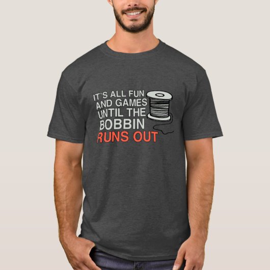 Het is allemaal leuk en games tot de Bobbin uitkom T-shirt (Voorkant)