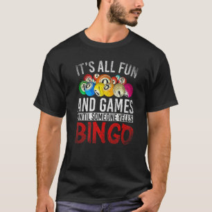 Het is allemaal leuk en games tot iemand Bingo B T-shirt
