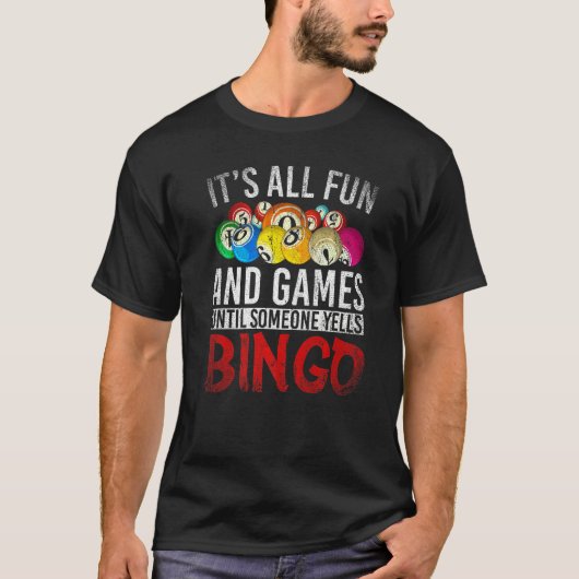 Het is allemaal leuk en games tot iemand Bingo B T-shirt (Voorkant)