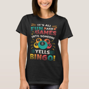 Het is allemaal leuk en games tot iemand bingo hee t-shirt