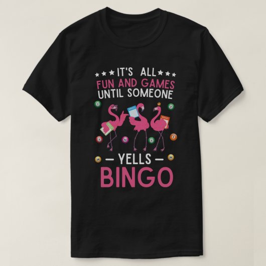 Het is allemaal leuk en games tot iemand bingo hee t-shirt (Design voorkant)