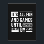 Het is allemaal leuk en games totdat iemand anders briefkaart<br><div class="desc">It's All Fun And Games Until Someone Divides By Zero</div>