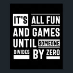 Het is allemaal leuk en games totdat iemand anders poster<br><div class="desc">It's All Fun And Games Until Someone Divides By Zero</div>