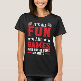 Het is allemaal leuk en leuk totdat je magneten ge t-shirt