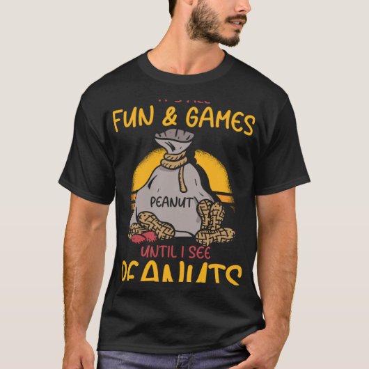 Het is allemaal leuk en spelletjes totdat ik pinda t-shirt (Voorkant)