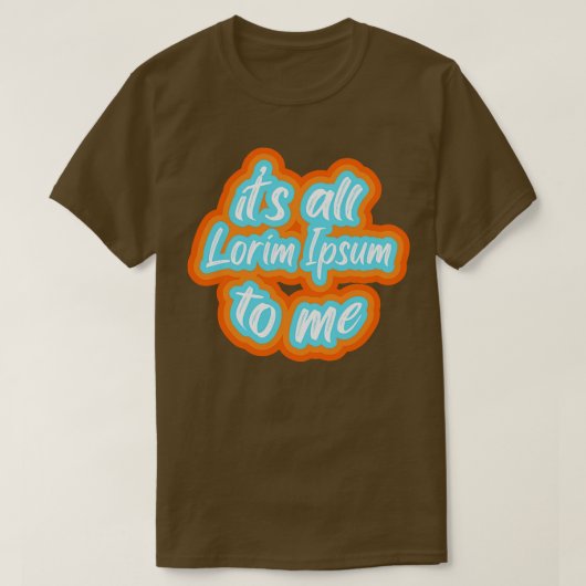 het is allemaal lorim Ipsum voor mij 2 T-shirt (Design voorkant)