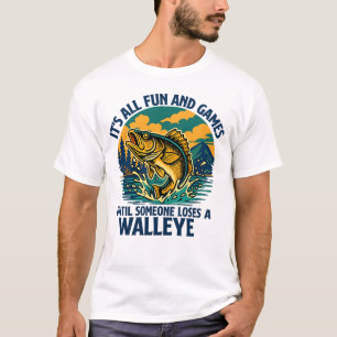 Het Is Allemaal Pret Tot Iemand Een Walleye Verlie T-shirt