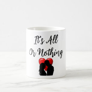 Het is alles of niets koffie Mok