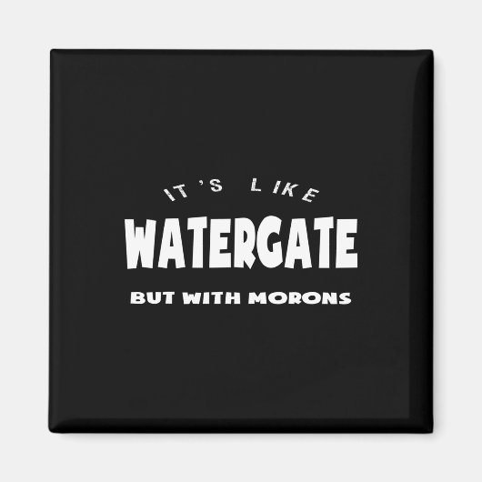 Het is als Watergate maar dan met idioten Trump Im Magneet (Voorkant)