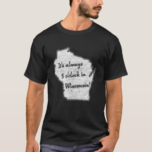 Het is altijd 5 uur in Wisconsin sconnie wisco T-shirt