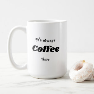 Het is altijd de tijdMok van de Koffie Koffiemok