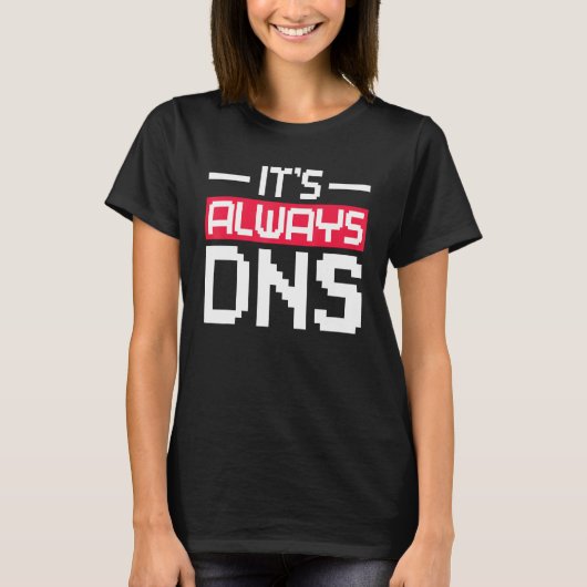 Het is altijd DNS Network Admin T-shirt (Voorkant)