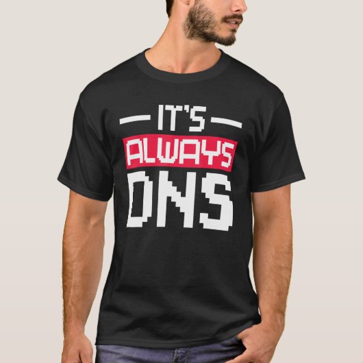 Het is altijd DNS Network Admin T-shirt (Voorkant)