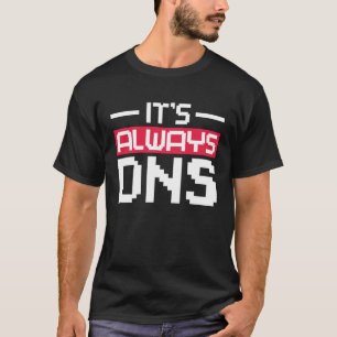 Het is altijd DNS Network Admin T-shirt