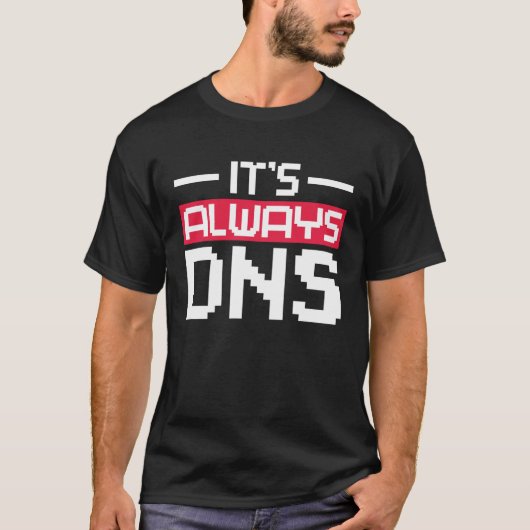 Het is altijd DNS Network Admin T-shirt (Voorkant)