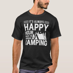 Het is altijd Happy Hour als ik aan het kamperen b T-shirt