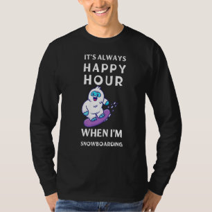Het is altijd happy hour als ik aan het snowboarde t-shirt