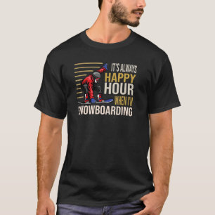 Het is altijd Happy Hour als ik Snowboarding Skiin T-shirt