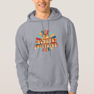 Het is altijd iets hoodie
