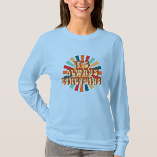 Het is altijd iets t-shirt