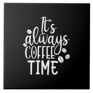 het is altijd koffietijd tegeltje