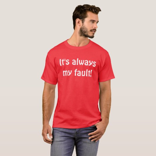 Het is altijd mijn schuld! t-shirt (Voorkant volledig)