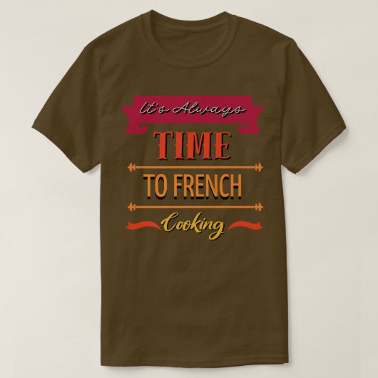 Het is altijd tijd voor het Franse koken en koken. T-shirt (Design voorkant)
