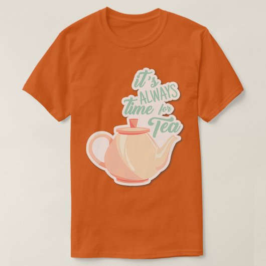 Het is altijd tijd voor thee-thee-minnaar-drinker t-shirt (Design voorkant)