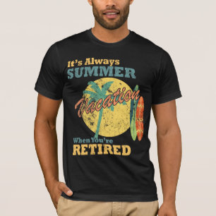 Het is altijd zomervakantie als je met pensioen be t-shirt