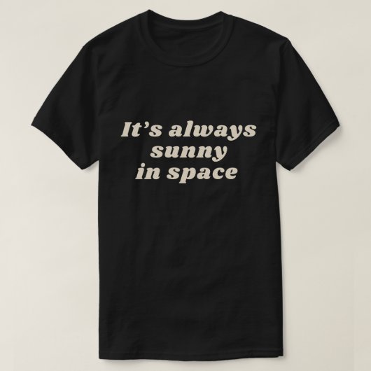 Het is altijd zonnig in de ruimte t-shirt (Design voorkant)