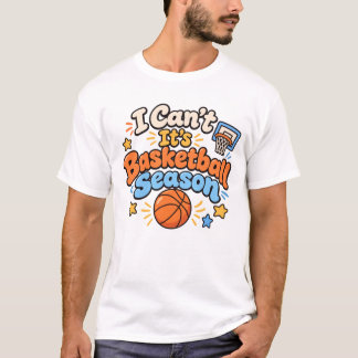Het is basketbalseizoen, ik kan niet t-shirt