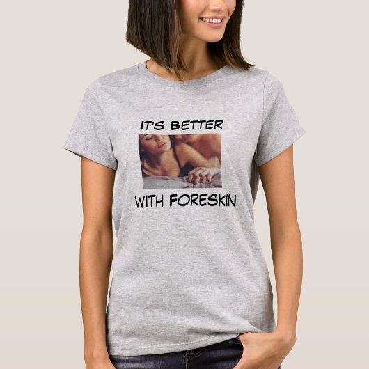 Het is beter met Foreskin T-shirt (Voorkant)