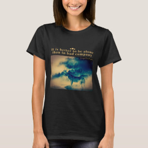 Het is beter om alleen te zijn dan in slecht bedri t-shirt