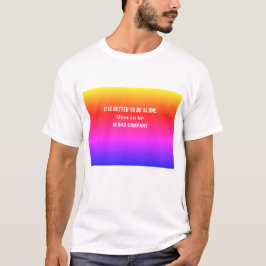 Het is beter om alleen te zijn dan… t-shirt