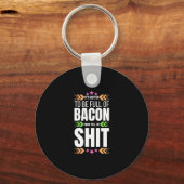 Het is beter om vol met Bacon te zijn Sleutelhanger (Voorkant)
