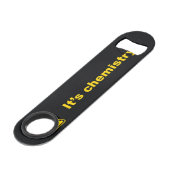 Het is Chemistry Speed Bottle Opener Flessenopener (Voorkant Gekanteld)