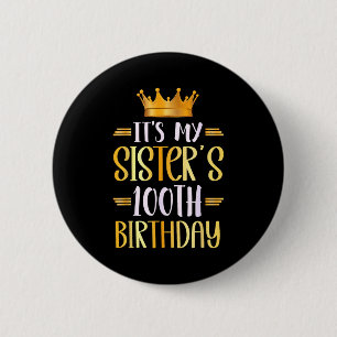 Het is de 100ste verjaardag van mijn zus Gefelicit Ronde Button 5,7 Cm