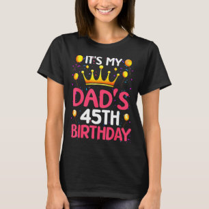Het is de 45e verjaardag van mijn vader Gefelicite T-shirt