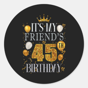 Het is de 45e verjaardag van mijn vriend Gefelicit Ronde Sticker