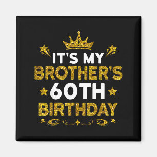Het is de 60ste verjaardag van mijn broer Gefelici Magneet