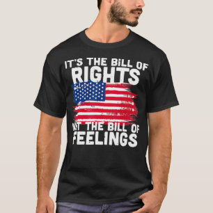 Het is de Bill of Rights, niet de Bill of Feelings T-shirt