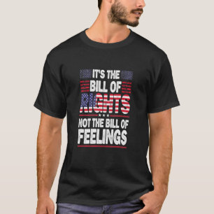 Het is de Bill of Rights, niet de Bill of Feelings T-shirt