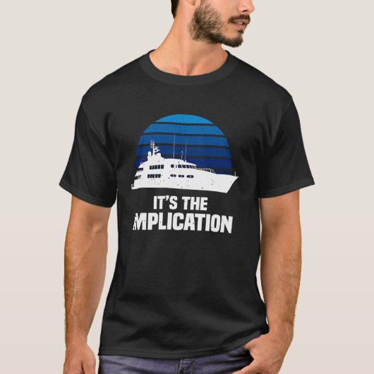 Het is de implicatie zeilboot cruiseschepen zeilen t-shirt (Voorkant)